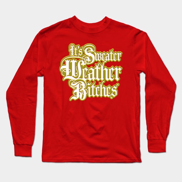 It's Sweater Weather B*****s! (nsfw) Long Sleeve T-Shirt by stateements